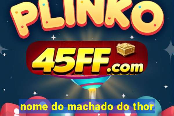 nome do machado do thor